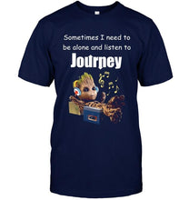Load image into Gallery viewer, Sometimes I need to be alone and listen to Journey Groot shirt