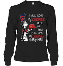 Load image into Gallery viewer, I love my Cardinals here or there I love my Cardinals every where St Louis Cardinals fan shirt
