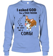 Load image into Gallery viewer, I asked god for true friend so he sent me a Corgi shirt