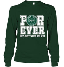 Load image into Gallery viewer, New York Jets forever for ever not just when we win shirt