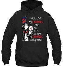 Load image into Gallery viewer, I will love Cardinals here or there love Cardinals everywhere St Louis Cardinals fan shirt