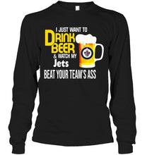 Load image into Gallery viewer, I just want to drink beer watch my Winnipeg Jets beat your team shirt