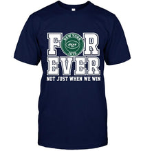 Load image into Gallery viewer, New York Jets forever for ever not just when we win shirt