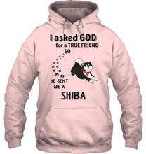 Load image into Gallery viewer, I asked god for true friend so he sent me a Shiba shirt