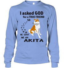 Load image into Gallery viewer, I asked god for true friend so he sent me an Akita shirt