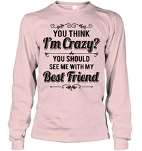 Load image into Gallery viewer, Think I'm crazy, you should see me with my best friend White Hoodie