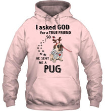 Load image into Gallery viewer, I asked god for true friend so he sent me a Pug shirt