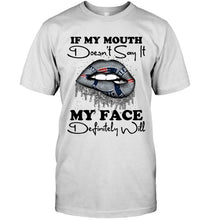 Load image into Gallery viewer, If my mouth doesn't say it my face definitely will New England Patriots lips shirt