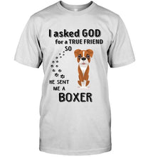Load image into Gallery viewer, I asked god for true friend so he sent me a Boxer shirt