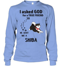 Load image into Gallery viewer, I asked god for true friend so he sent me a Shiba shirt