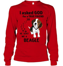 Load image into Gallery viewer, I asked god for true friend so he sent me a Beagle shirt