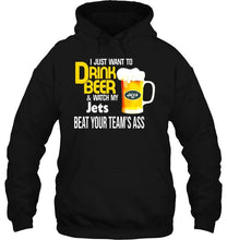 Load image into Gallery viewer, I just want to drink beer watch my New York Jets beat your team shirt