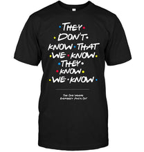 Load image into Gallery viewer, they don't know that we know they know we know FRIENDS T Shirt