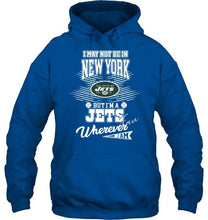 Load image into Gallery viewer, I may not be in New York but I'm a New York Jets fan whereever i am shirt