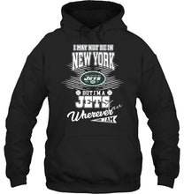 Load image into Gallery viewer, I may not be in New York but I'm a New York Jets fan whereever i am shirt