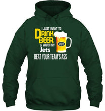 Load image into Gallery viewer, I just want to drink beer watch my New York Jets beat your team shirt