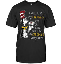Load image into Gallery viewer, I will love Cardinals here or there love Cardinals everywhere Arizona Cardinals fan shirt
