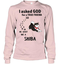 Load image into Gallery viewer, I asked god for true friend so he sent me a Shiba shirt