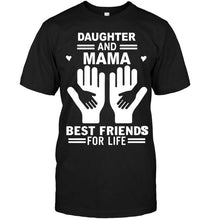 Load image into Gallery viewer, daughter and mama best friends for life T Shirt