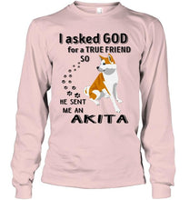 Load image into Gallery viewer, I asked god for true friend so he sent me an Akita shirt