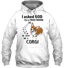 Load image into Gallery viewer, I asked god for true friend so he sent me a Corgi shirt