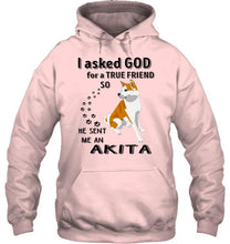 Load image into Gallery viewer, I asked god for true friend so he sent me an Akita shirt