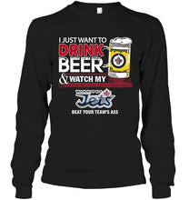 Load image into Gallery viewer, Just want to drink beer watch my Winnipeg Jets beat your team shirt
