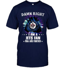 Load image into Gallery viewer, Damn right I am Winnipeg Jets fan now and forever shirt