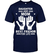 Load image into Gallery viewer, daughter and mom best friends for life T Shirt