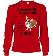 Load image into Gallery viewer, I asked god for true friend so he sent me a Corgi shirt