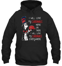 Load image into Gallery viewer, I love my Cardinals here or there I love my Cardinals every where St Louis Cardinals fan shirt