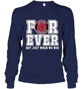 Arizona Cardinals forever for ever not just when we win shirt