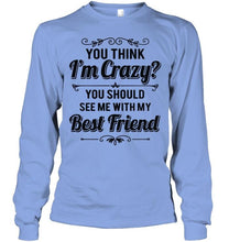 Load image into Gallery viewer, Think I'm crazy, you should see me with my best friend White Hoodie