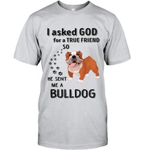 Load image into Gallery viewer, I asked god for true friend so he sent me a Bulldog shirt