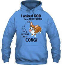 Load image into Gallery viewer, I asked god for true friend so he sent me a Corgi shirt
