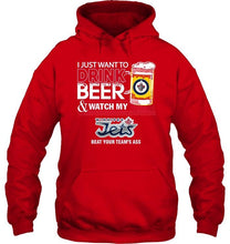 Load image into Gallery viewer, Just want to drink beer watch my Winnipeg Jets beat your team shirt