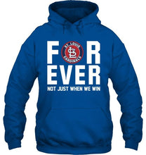 Load image into Gallery viewer, St Louis Cardinals For ever Not just when we win shirt