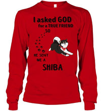 Load image into Gallery viewer, I asked god for true friend so he sent me a Shiba shirt