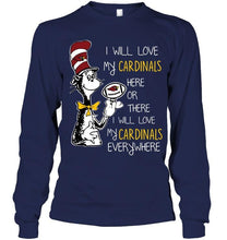 Load image into Gallery viewer, I will love Cardinals here or there love Cardinals everywhere Arizona Cardinals fan shirt