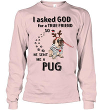 Load image into Gallery viewer, I asked god for true friend so he sent me a Pug shirt