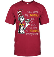 Load image into Gallery viewer, I will love Cardinals here or there love Cardinals everywhere Arizona Cardinals fan shirt