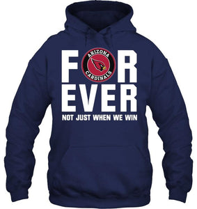 Arizona Cardinals For ever Not just when we win shirt