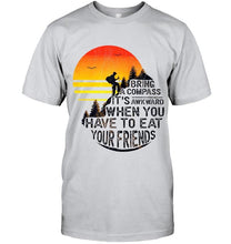 Load image into Gallery viewer, Bring a compass it's awkward when you have to eat your friends camping shirt