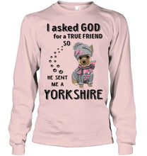 Load image into Gallery viewer, I asked god for true friend so he sent me a Yorkshire shirt