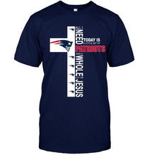 Load image into Gallery viewer, All I need today is a little bit of New England Patriots a whole lot of jesus shirt