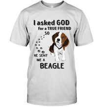 Load image into Gallery viewer, I asked god for true friend so he sent me a Beagle shirt