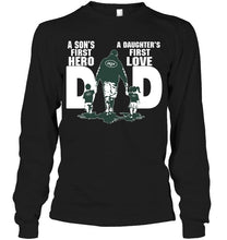 Load image into Gallery viewer, New York Jets Dad son's first hero daughter's first love shirt