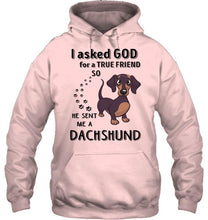 Load image into Gallery viewer, I asked god for true friend so he sent me a Dachshund shirt