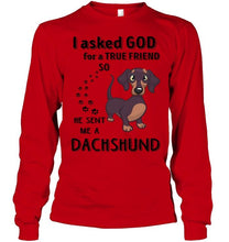 Load image into Gallery viewer, I asked god for true friend so he sent me a Dachshund shirt