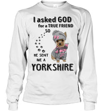 Load image into Gallery viewer, I asked god for true friend so he sent me a Yorkshire shirt